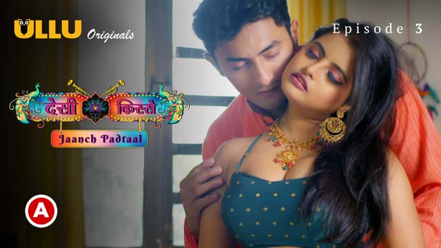 Desi Kisse – Jaanch Padtaal Prat 01 2023 Ullu Originals Hindi Web Series Episode 03 Watch Now