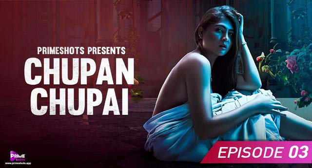 Chupan Chupai 2023 Primeshots Originals Web Series Episode 03 Watch Online
