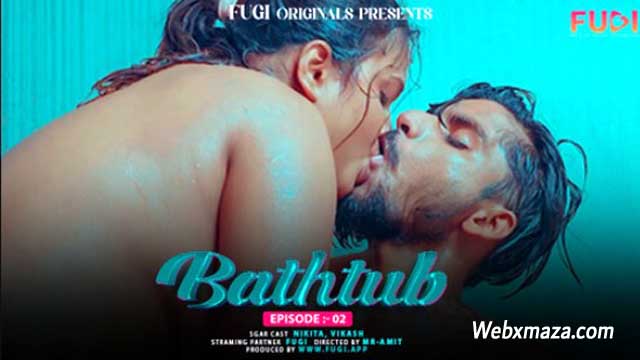 Bathtub – 2024 – Ep- 02 Uncut Hindi Hot Web Series – Fugi Originals