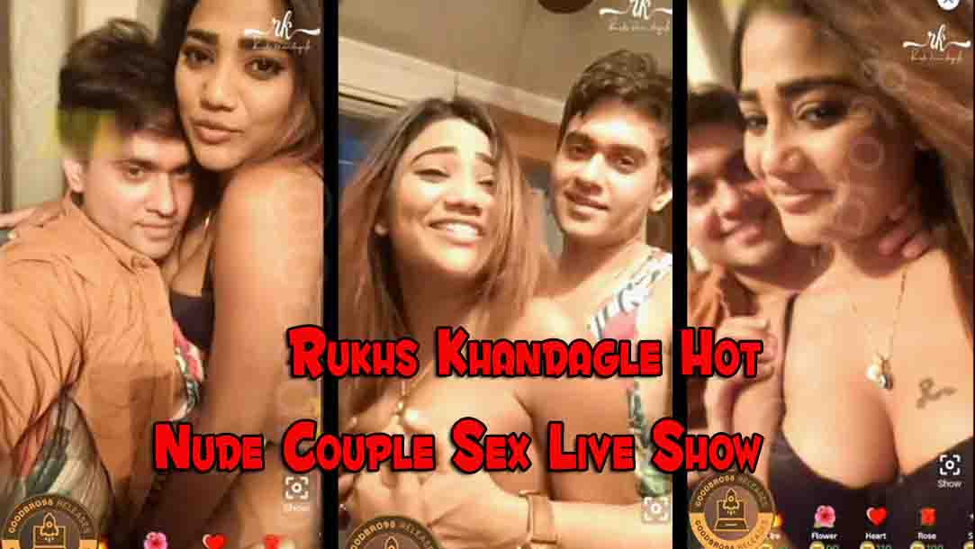 Rukhs Khandagle Hot Nude Couple Sex Live Show
