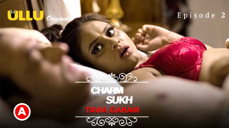 Charmsukh – Tawa Garam Part -1 2022 Ullu Hindi Web Series Episode 02 – Ullu Originals