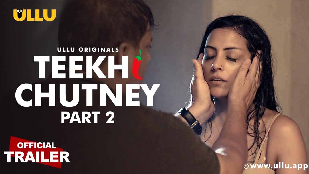Teekhi Chutney Part 2 2022 Ullu Originals Official Trailer
