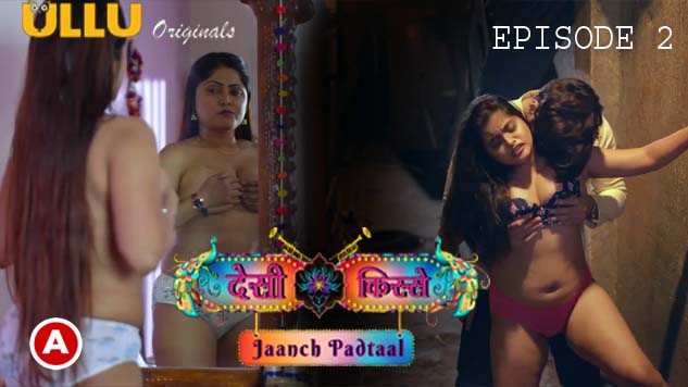 Desi Kisse – Jaanch Padtaal Prat 01 2023 Ullu Originals Hindi Web Series Episode 02 Watch Now 