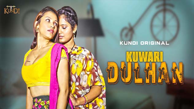 Kuwari Dulhan 2023 Kundi Originals Hindi Web Series Episode 01 Watch Now 