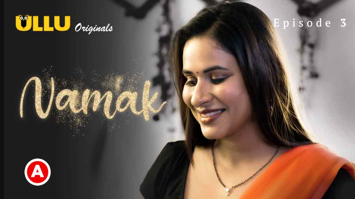 Namak 2023 Hindi Web Series Episode 03 Ullu Originals Aagmaal.diy