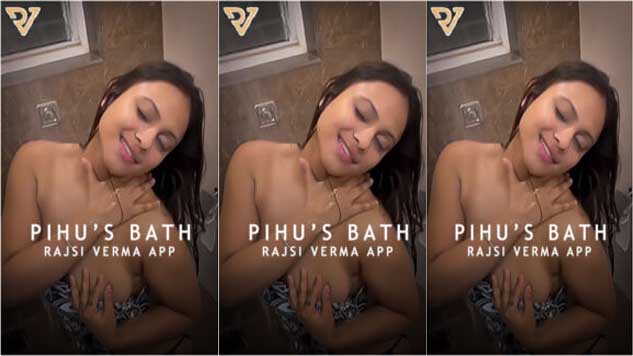 Pihu’s Bath Rajsi Verma App Watch Online 