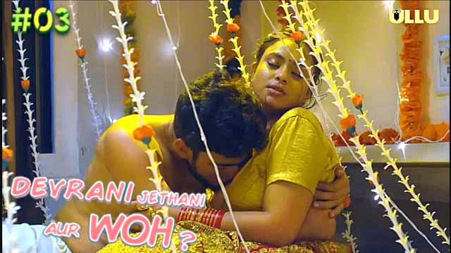 Devrani Jethani Aur Woh 2023 Ullu Hindi Hot Web Series Episode 03 Watch Online