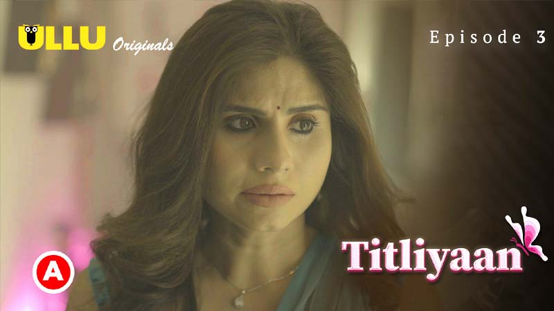 Titliyaan Part 1 2022 Hindi Web Series Season 01 Episode 03 – Ullu Originals