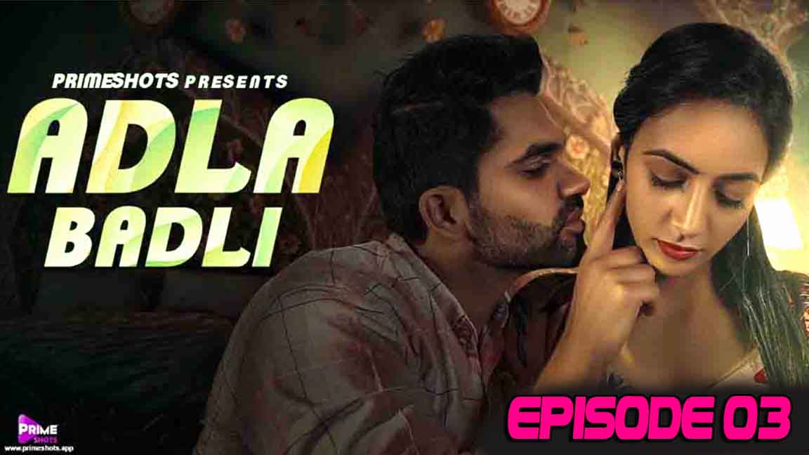 Adla Badli 2023 PrimeShots Hindi Web Series Episode 03 Watch Online