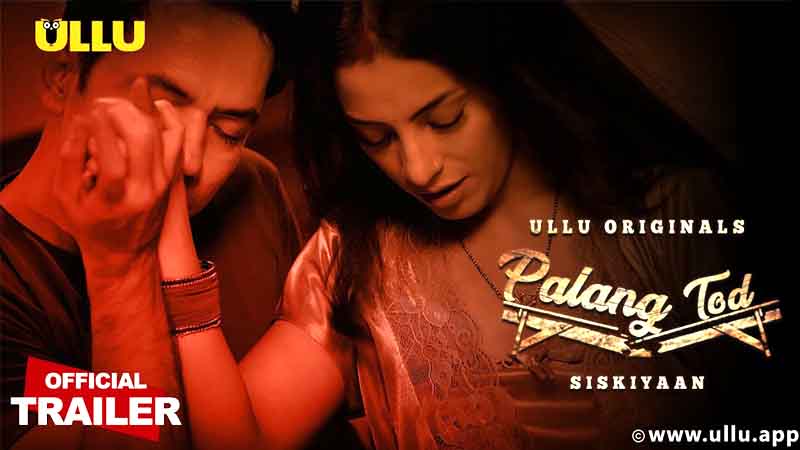 iskiyaan  Palang Tod 2022 ULLU originals Official Trailer