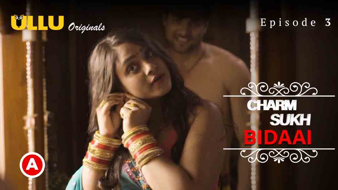 Charmsukh – Bidaai Part 1 2022 Ullu Hindi Web Series Episode 03 Watch Online